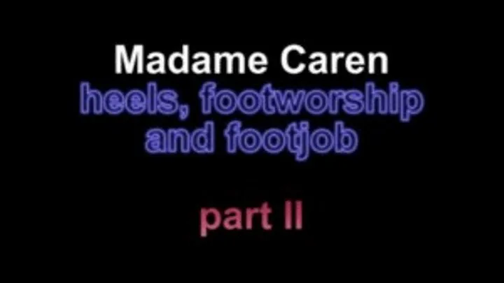 Madame Caren heels footworship and footjob ***part II***