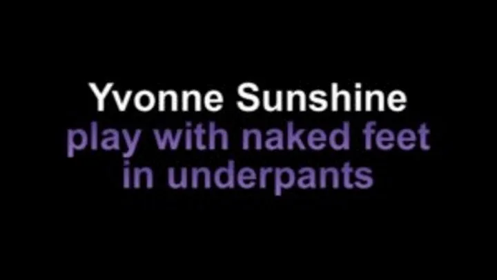 Yvonne sunshine play with naked feet in underpants