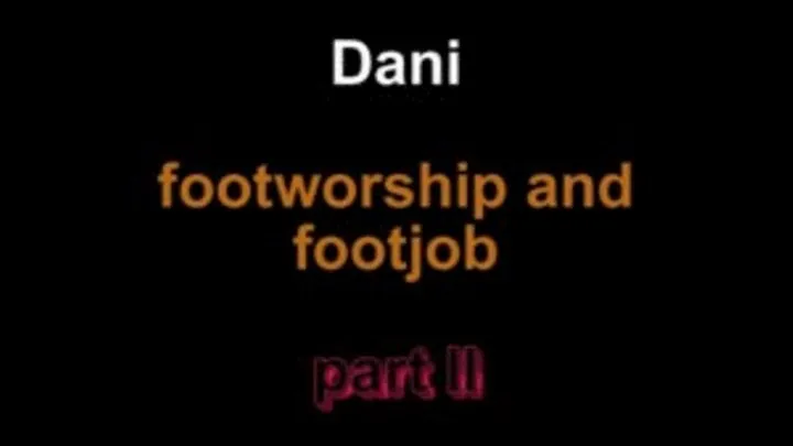 Dani footworship and footjob full lenght ***part II***