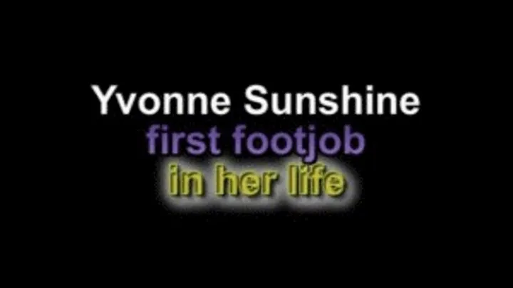 Yvonne sunshine first footjob in her life!!!