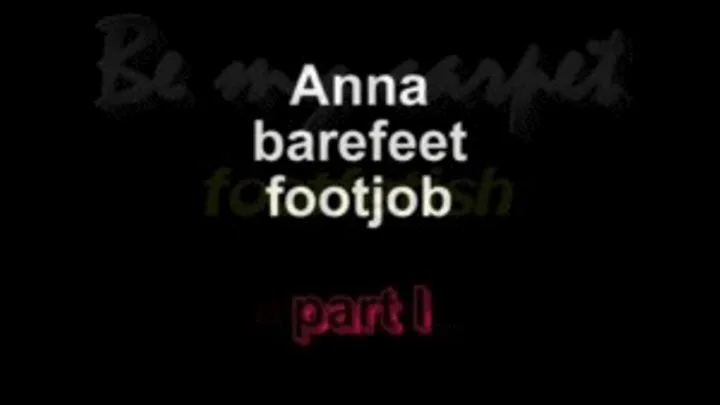 Anna barefeet footjob ***part I****