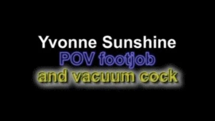 Yvonne sunshine pov footjob and vacuum cock