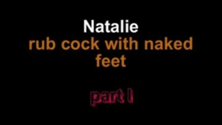 Natalie rub cock with naked feet ***part I***