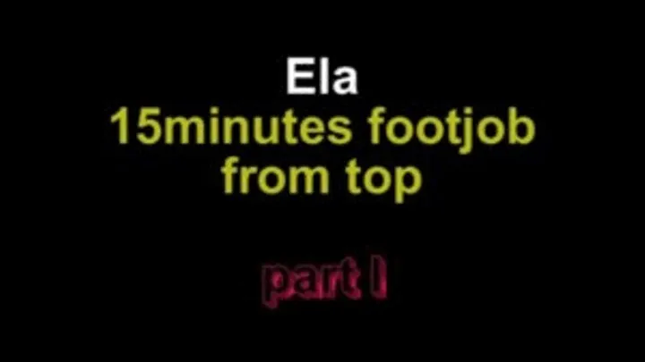 Ela 15 minutes footjob from top ***part I***