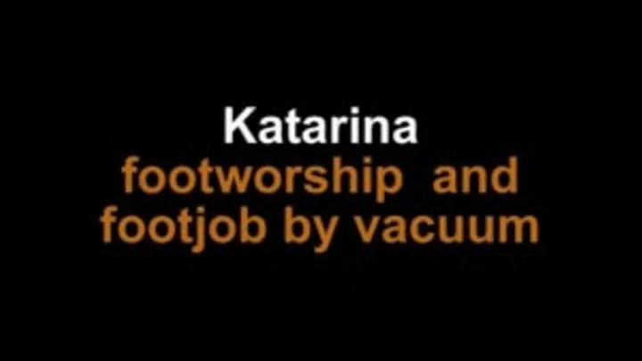 Katarina footworship and footjob by vacuum