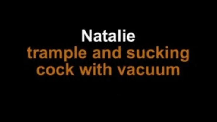 Natalie trample and suck cock with vacuum