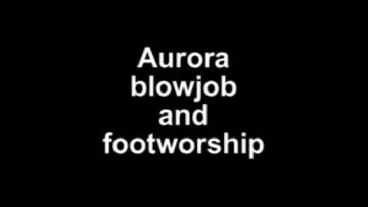 Aurora blowjob and footworship