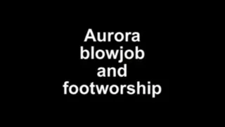 Aurora blowjob and footworship