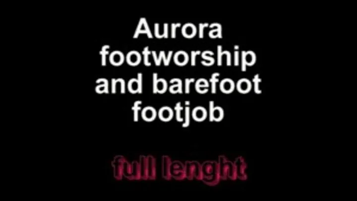 Aurora footworshipn and bareffet footjob ** lenght***