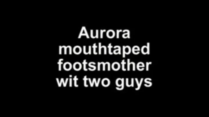 Aurora mouthtaped footsmoother with two guys