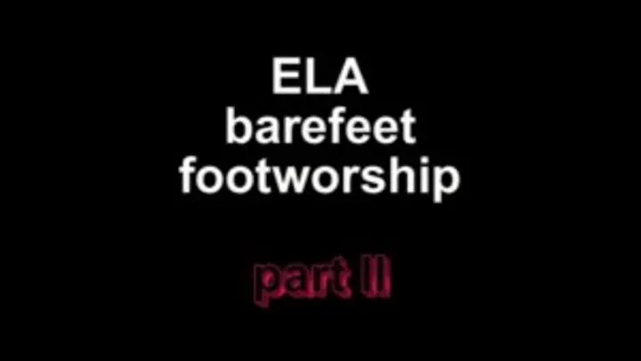 Ela barefeet footworship ***part II***