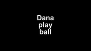 Dana play ball