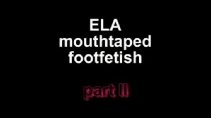 Ela mouttaped footworschip ***part II***