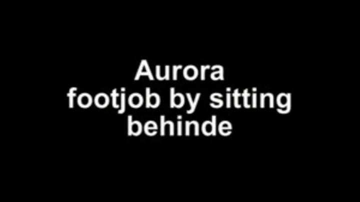 Aurora footjob by sitting behind