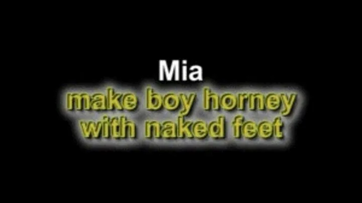 Mia make boy horney with naked feet