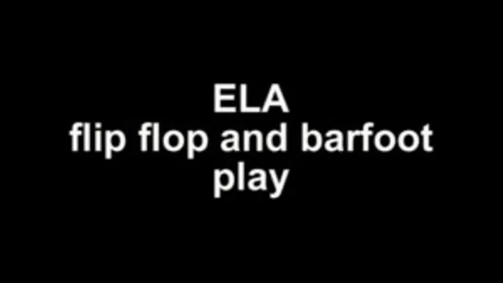 Ela flip flop and barefoot play