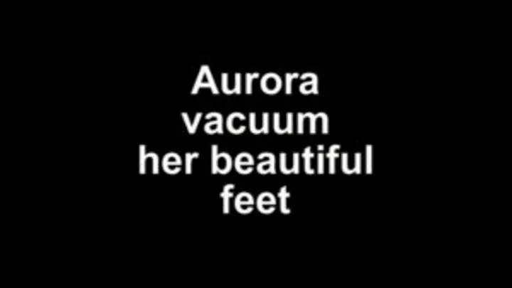 Aurora vacuum her beautifull feets