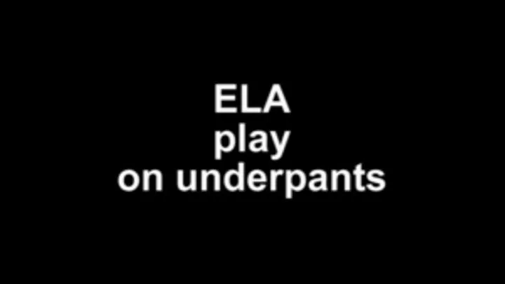 Ela play on underpants