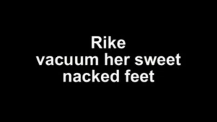 Rike vacuum her beatiful nacked feet