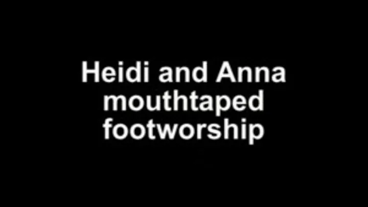 Heidi and Anna mouthtaped footworship