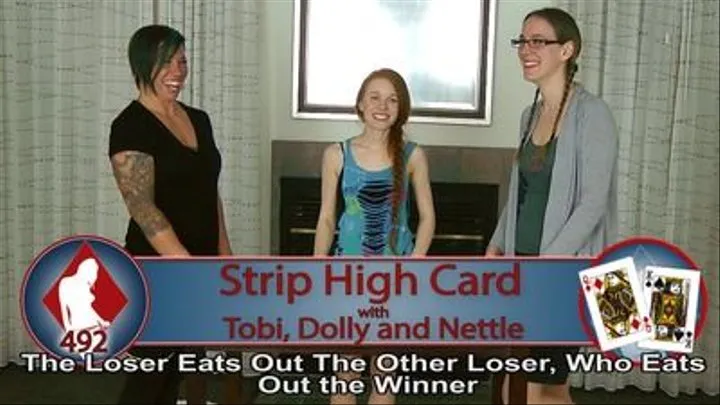 Strip High Card with Tobi, Dolly, and Nettle