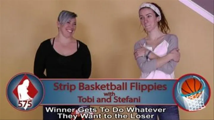 Strip Basketball Flippies with Tobi and Stefanie