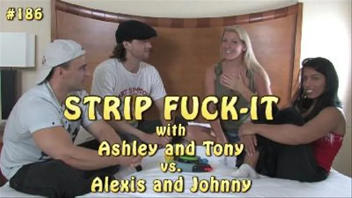 Strip Fuck-It with Ashley and Tony vs. Alexis and Johnny