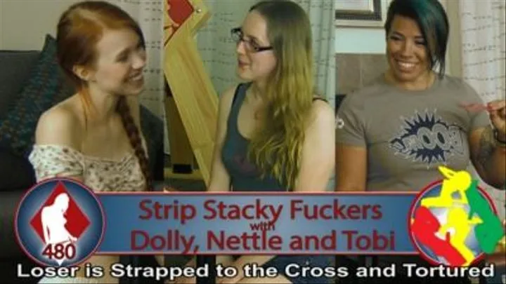 Strip Stacky Fuckers with Dolly, Nettle, and Tobi