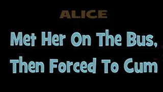 Alice is Scared For Her Life And To Cum!