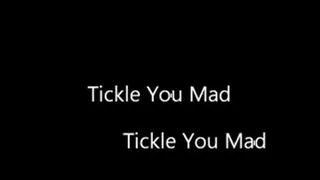 Tickle You Mad part one