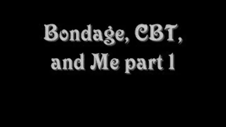 Bondage,CBT and Me part1
