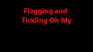 Flogging and Tickling Oh My