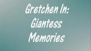 Gretchen's Giantess Memories ( )