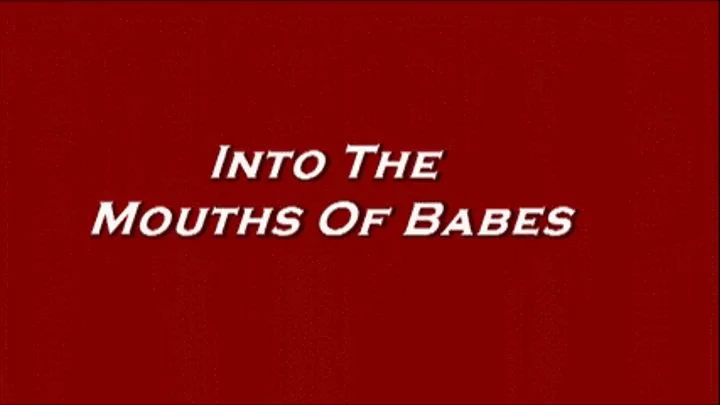 Into The Mouths Of Babes ( )