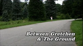 Between Gretchen & The Ground ( )