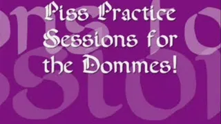 Piss Practice Sessions for the Dommes!
