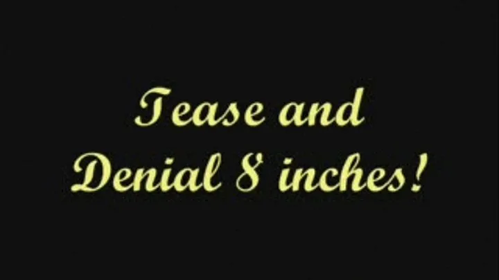 Tease and Denial - 8 Inches