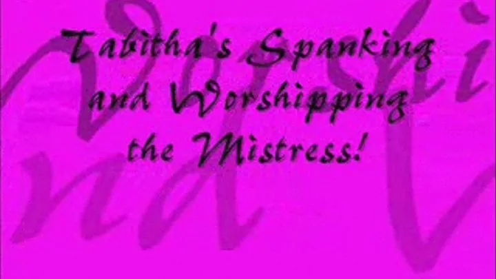 "Tabitha's Spanking and Worshipping the Mistress" for Users!