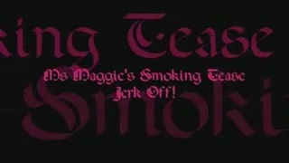 Ms. Maggie's Smoking Tease Jerk Off!