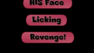 His face Licking revenge!