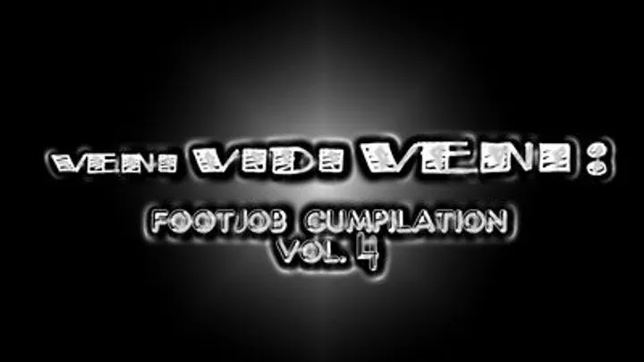 ~~veni Vidi VENI : Footjob Cumpilation Vol 4