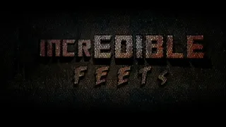 ~~ incrEDIBLE FEETs