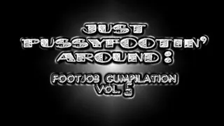 ~~ Just Pussyfootin' Around : Footjob Cumpilation Vol 5 ~~