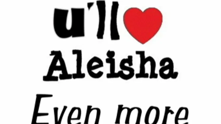 ~~ U'll ♥ Aleisha even MORE