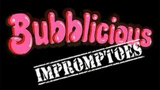 ~~ Bubblicious Impromptoes ~~