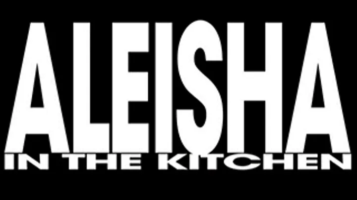 ~~ Aleisha In The Kitchen