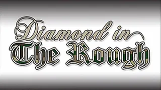 ~~Diamond In The Rough