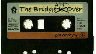 ~~The Bridge AIN'T Over