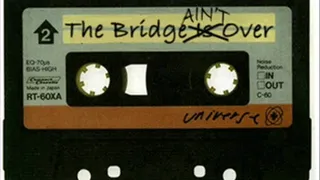 ~~The Bridge AIN'T Over