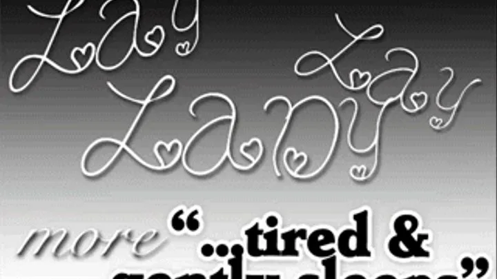 ~~Lay Lady Lay / more "...tired & gently rests" antics